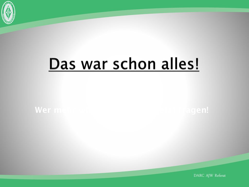 Das war schon alles! Wer mehr wissen will, sollte jetzt fragen!