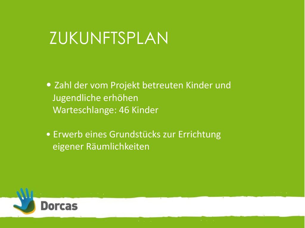 ZUKUNFTSPLAN • Zahl der vom Projekt betreuten Kinder und Jugendliche erhöhen. Warteschlange: 46 Kinder.