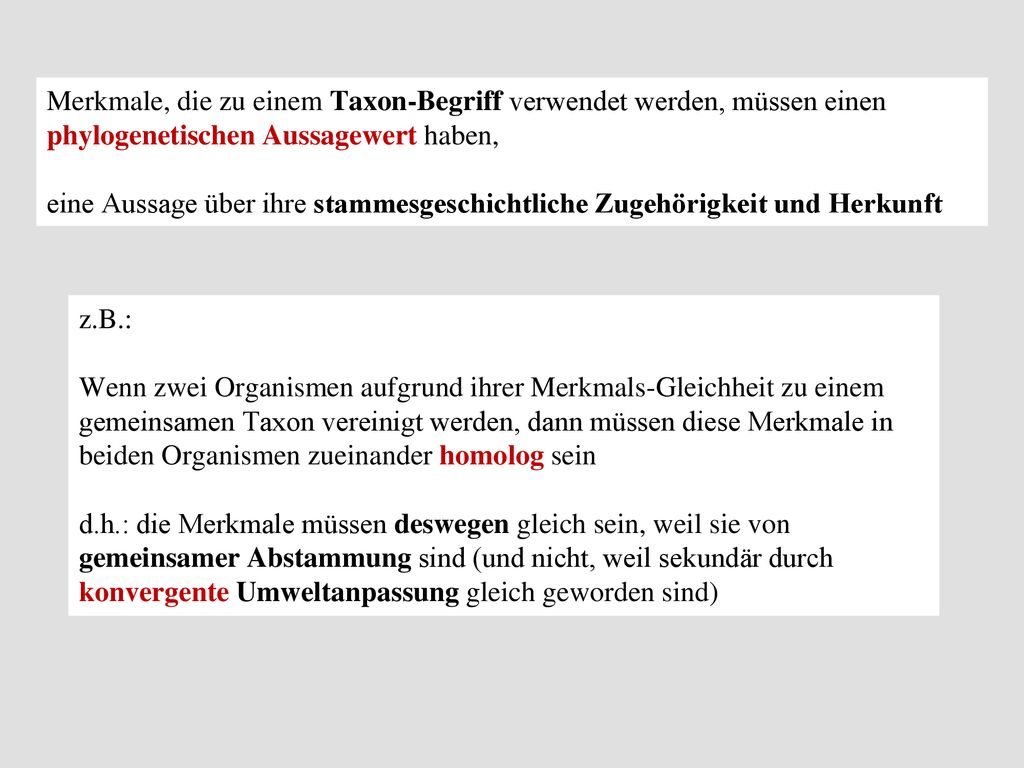 Merkmale, die zu einem Taxon-Begriff verwendet werden, müssen einen phylogenetischen Aussagewert haben,