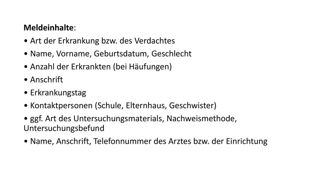 Meldeinhalte: • Art der Erkrankung bzw. des Verdachtes. • Name, Vorname, Geburtsdatum, Geschlecht.