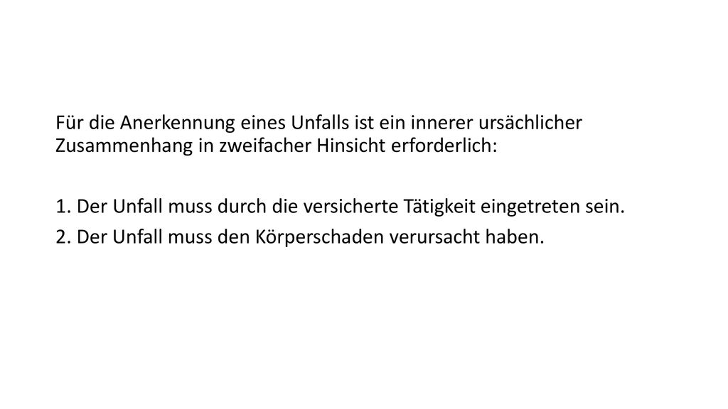Für die Anerkennung eines Unfalls ist ein innerer ursächlicher Zusammenhang in zweifacher Hinsicht erforderlich: