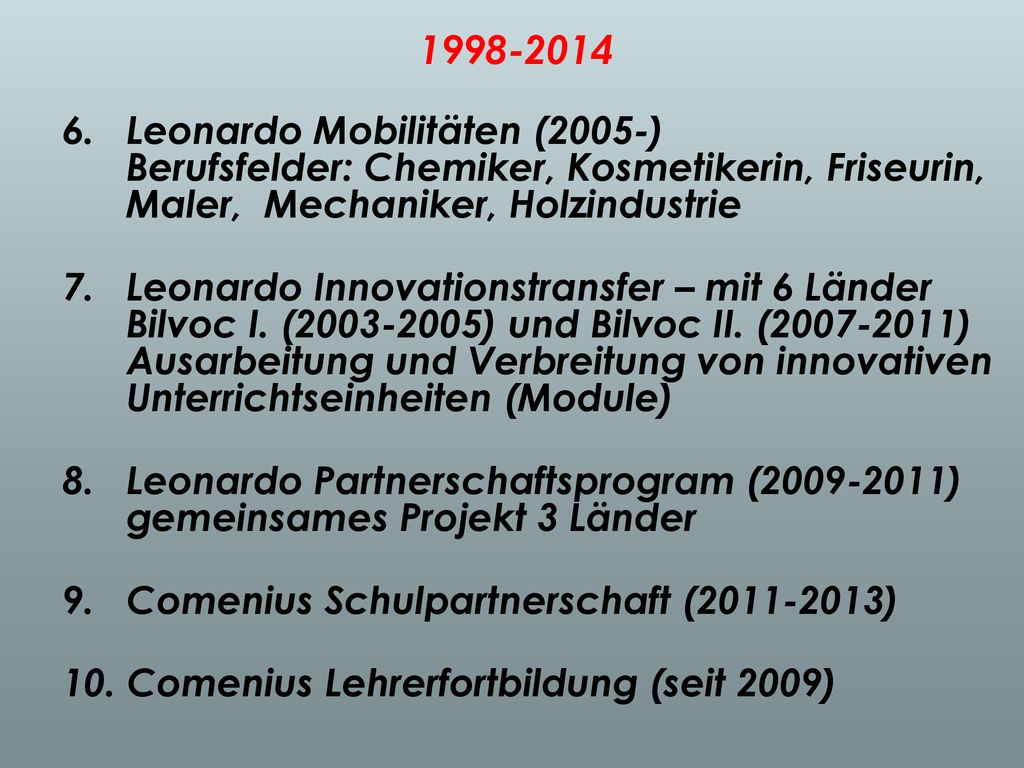 Leonardo Mobilitäten (2005-) Berufsfelder: Chemiker, Kosmetikerin, Friseurin, Maler, Mechaniker, Holzindustrie.