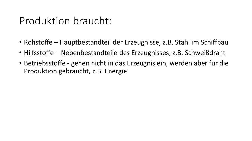 Produktion braucht: Rohstoffe – Hauptbestandteil der Erzeugnisse, z.B. Stahl im Schiffbau.