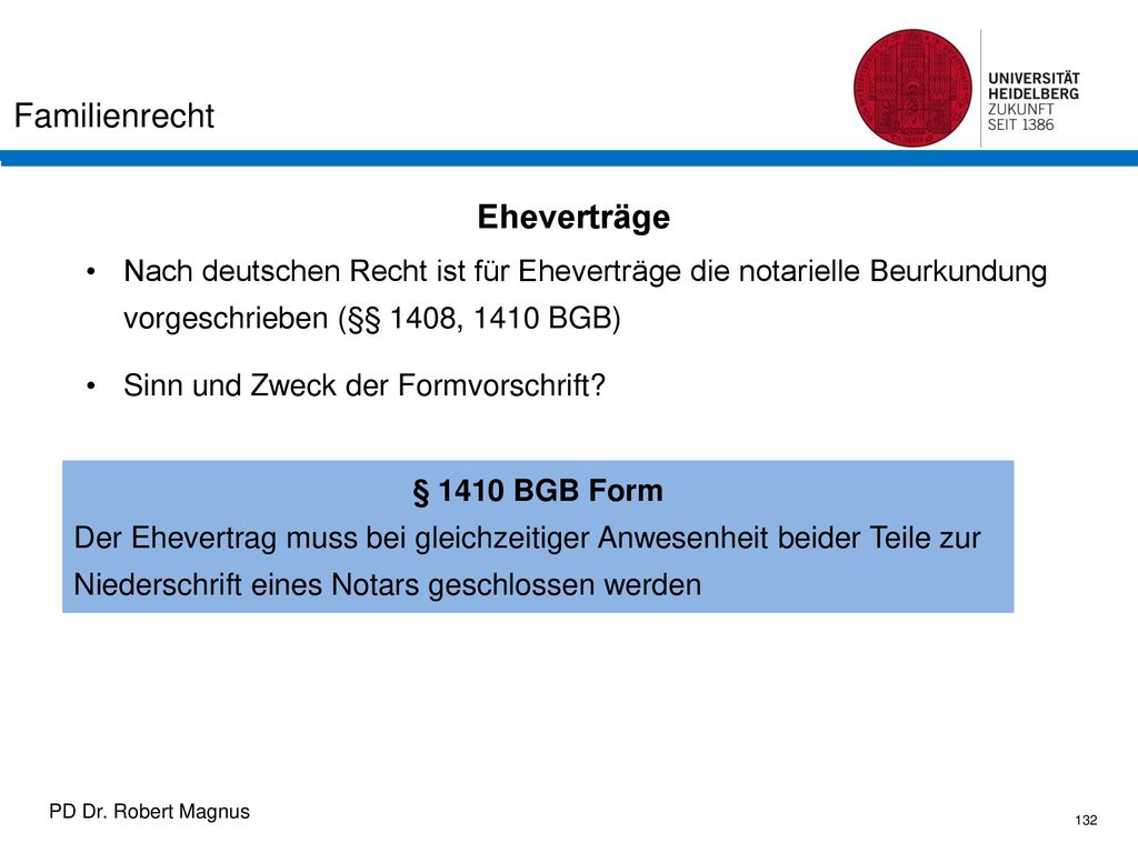 Eheverträge Nach deutschen Recht ist für Eheverträge die notarielle Beurkundung vorgeschrieben (§§ 1408, 1410 BGB)