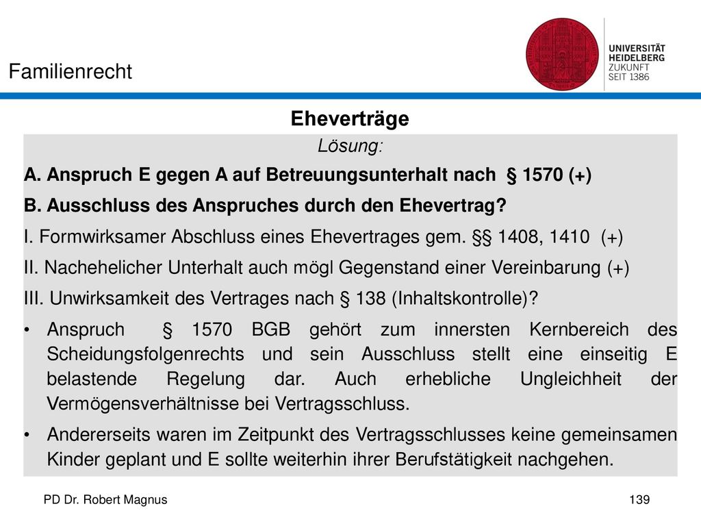 Eheverträge Lösung: A. Anspruch E gegen A auf Betreuungsunterhalt nach § 1570 (+) B. Ausschluss des Anspruches durch den Ehevertrag