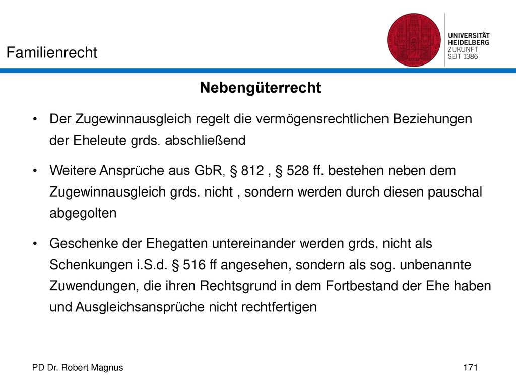 Nebengüterrecht Der Zugewinnausgleich regelt die vermögensrechtlichen Beziehungen der Eheleute grds. abschließend.