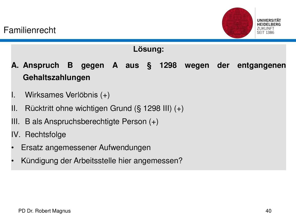 Lösung: Anspruch B gegen A aus § 1298 wegen der entgangenen Gehaltszahlungen. Wirksames Verlöbnis (+)