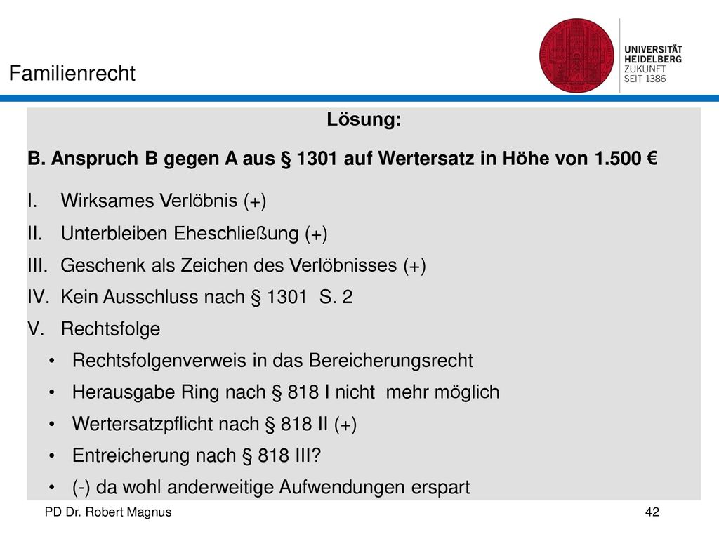 Lösung: B. Anspruch B gegen A aus § 1301 auf Wertersatz in Höhe von € Wirksames Verlöbnis (+)