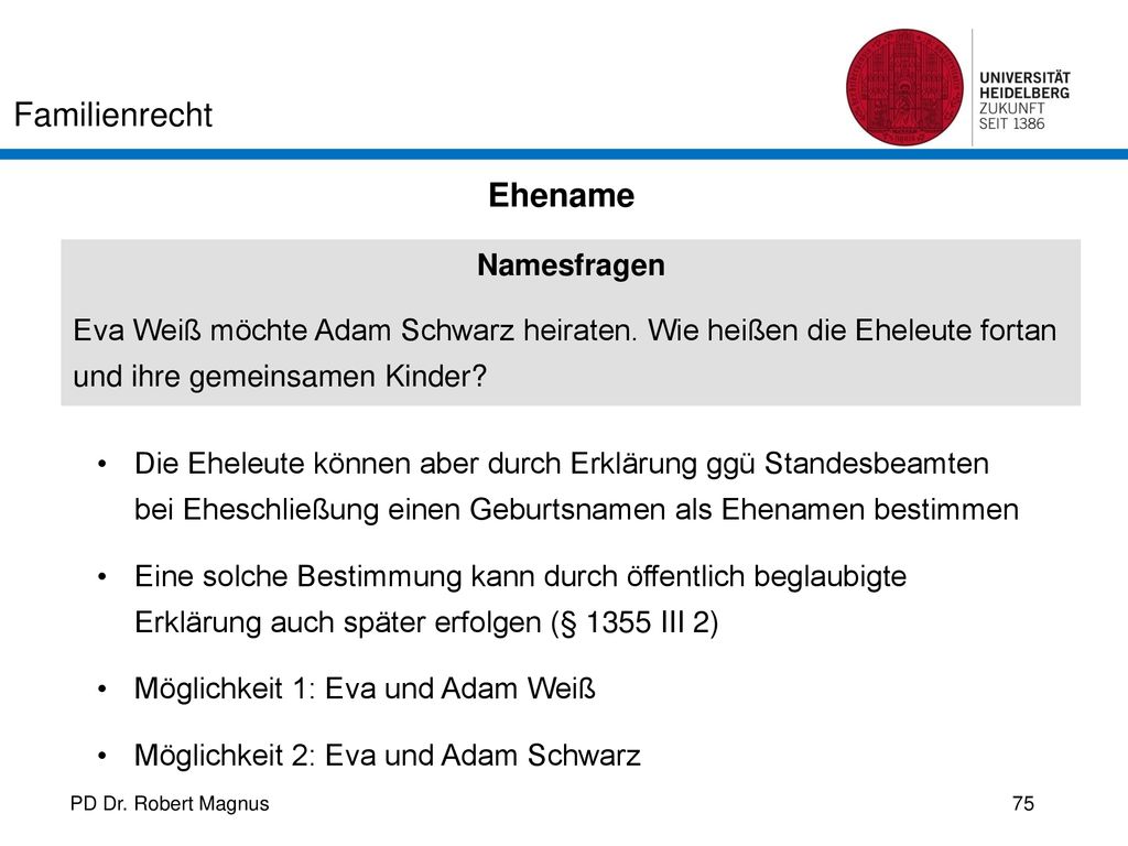 Ehename Namesfragen. Eva Weiß möchte Adam Schwarz heiraten. Wie heißen die Eheleute fortan und ihre gemeinsamen Kinder