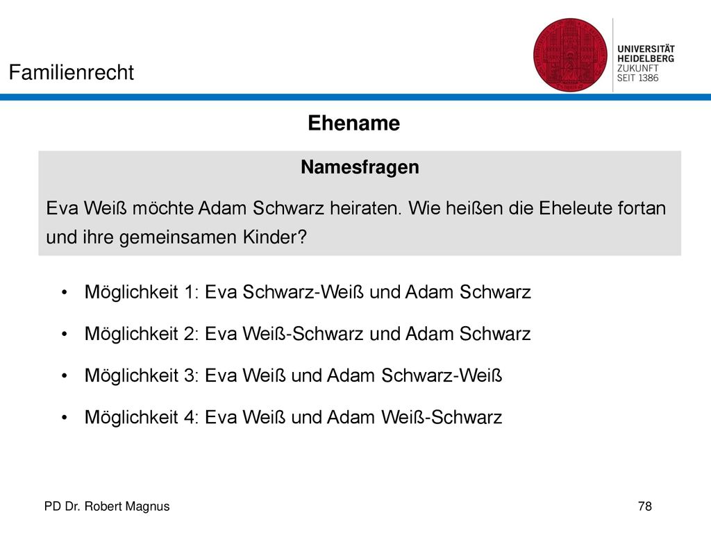 Ehename Namesfragen. Eva Weiß möchte Adam Schwarz heiraten. Wie heißen die Eheleute fortan und ihre gemeinsamen Kinder