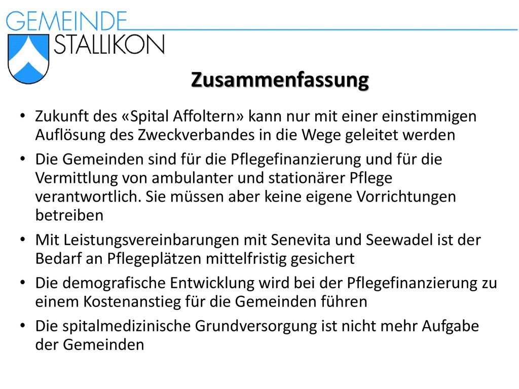 Zusammenfassung Zukunft des «Spital Affoltern» kann nur mit einer einstimmigen Auflösung des Zweckverbandes in die Wege geleitet werden.