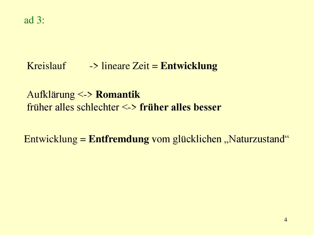 ad 3: Kreislauf. -> lineare Zeit = Entwicklung. Aufklärung <-> Romantik früher alles schlechter <-> früher alles besser.