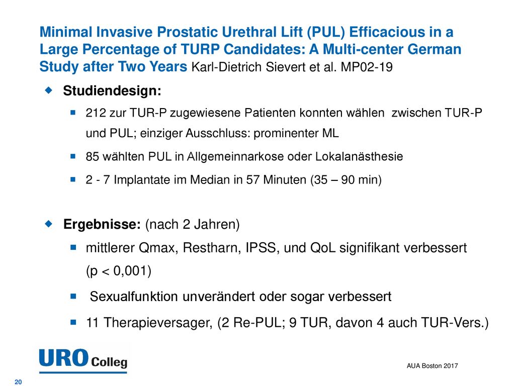 Minimal Invasive Prostatic Urethral Lift (PUL) Efficacious in a Large Percentage of TURP Candidates: A Multi-center German Study after Two Years Karl-Dietrich Sievert et al. MP02-19