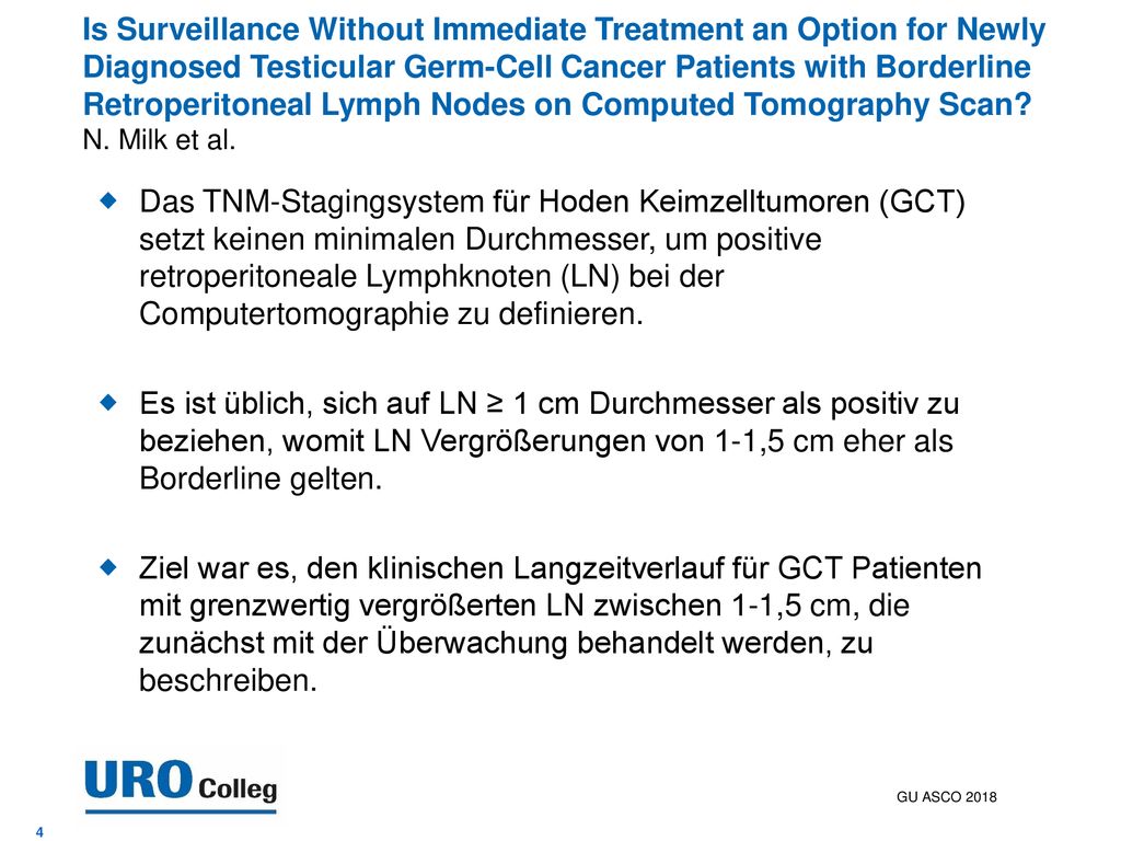 Is Surveillance Without Immediate Treatment an Option for Newly Diagnosed Testicular Germ-Cell Cancer Patients with Borderline Retroperitoneal Lymph Nodes on Computed Tomography Scan N. Milk et al.