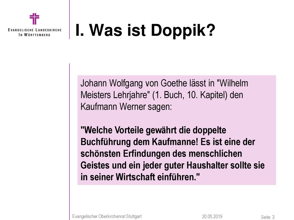 I. Was ist Doppik Johann Wolfgang von Goethe lässt in Wilhelm Meisters Lehrjahre (1. Buch, 10. Kapitel) den Kaufmann Werner sagen: