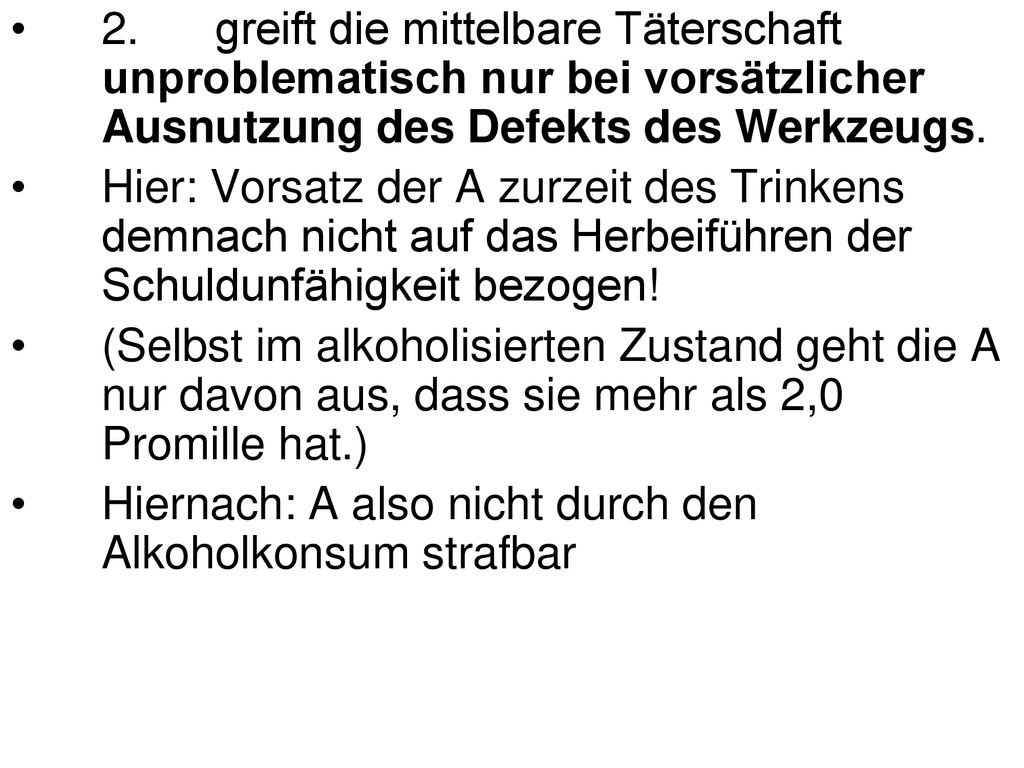 2. greift die mittelbare Täterschaft unproblematisch nur bei vorsätzlicher Ausnutzung des Defekts des Werkzeugs.