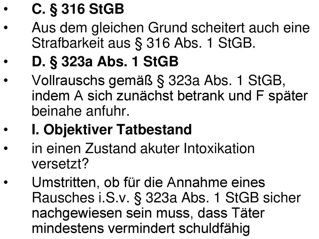 C. § 316 StGB Aus dem gleichen Grund scheitert auch eine Strafbarkeit aus § 316 Abs. 1 StGB. D. § 323a Abs. 1 StGB.