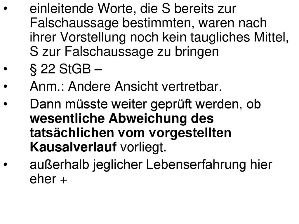 einleitende Worte, die S bereits zur Falschaussage bestimmten, waren nach ihrer Vorstellung noch kein taugliches Mittel, S zur Falschaussage zu bringen