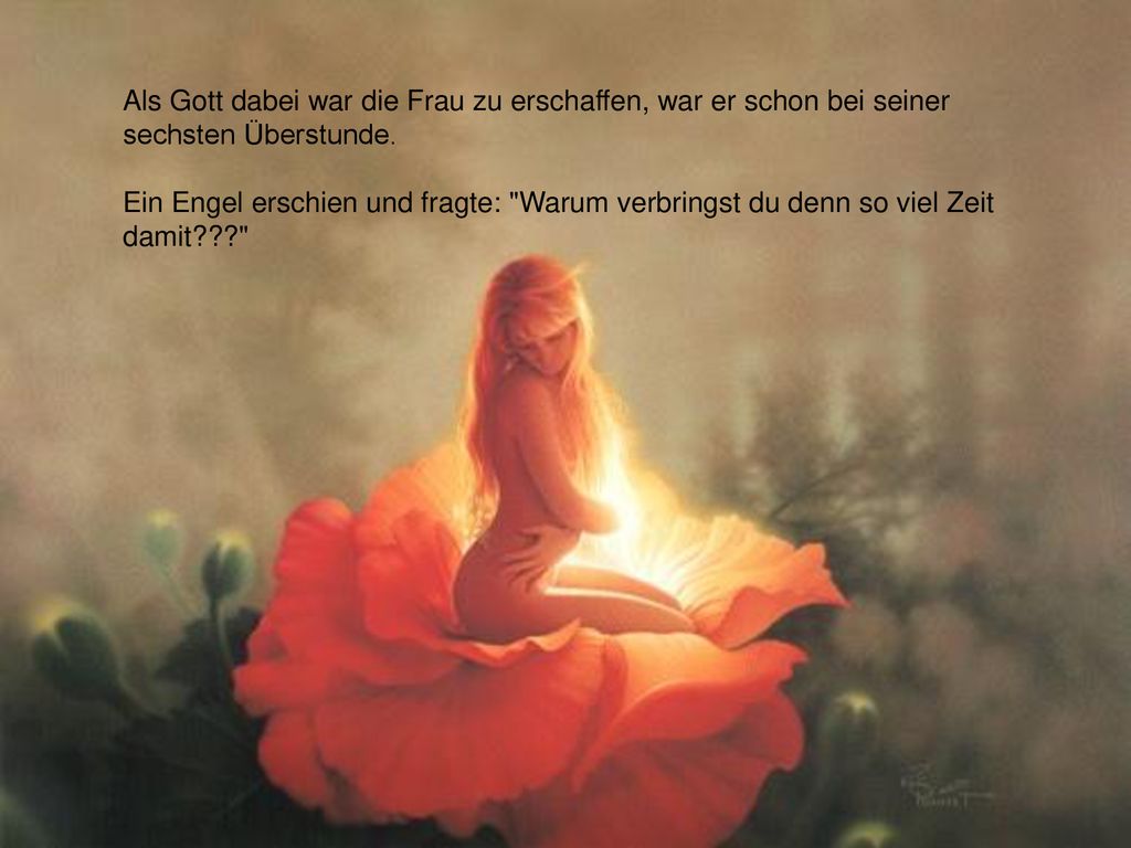 Als Gott dabei war die Frau zu erschaffen, war er schon bei seiner sechsten Überstunde.