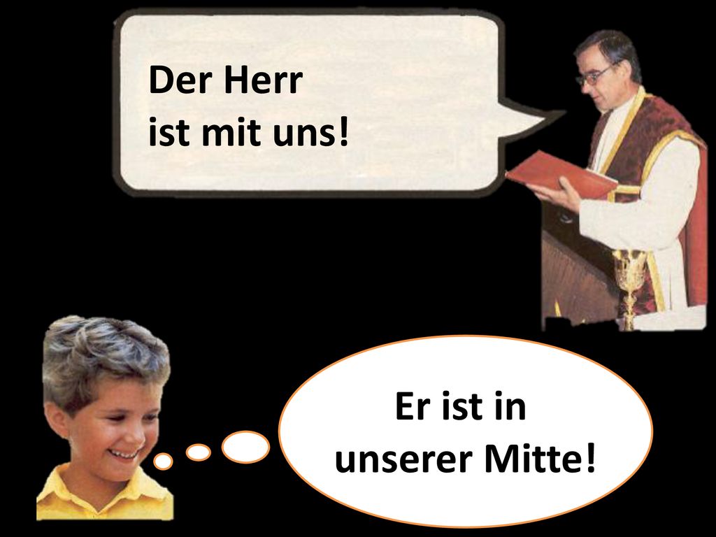 Der Herr ist mit uns! Er ist in unserer Mitte!