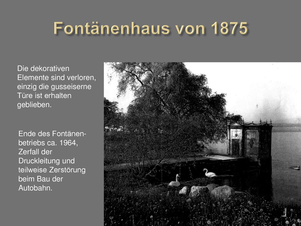 Fontänenhaus von 1875 Die dekorativen Elemente sind verloren, einzig die gusseiserne Türe ist erhalten geblieben.