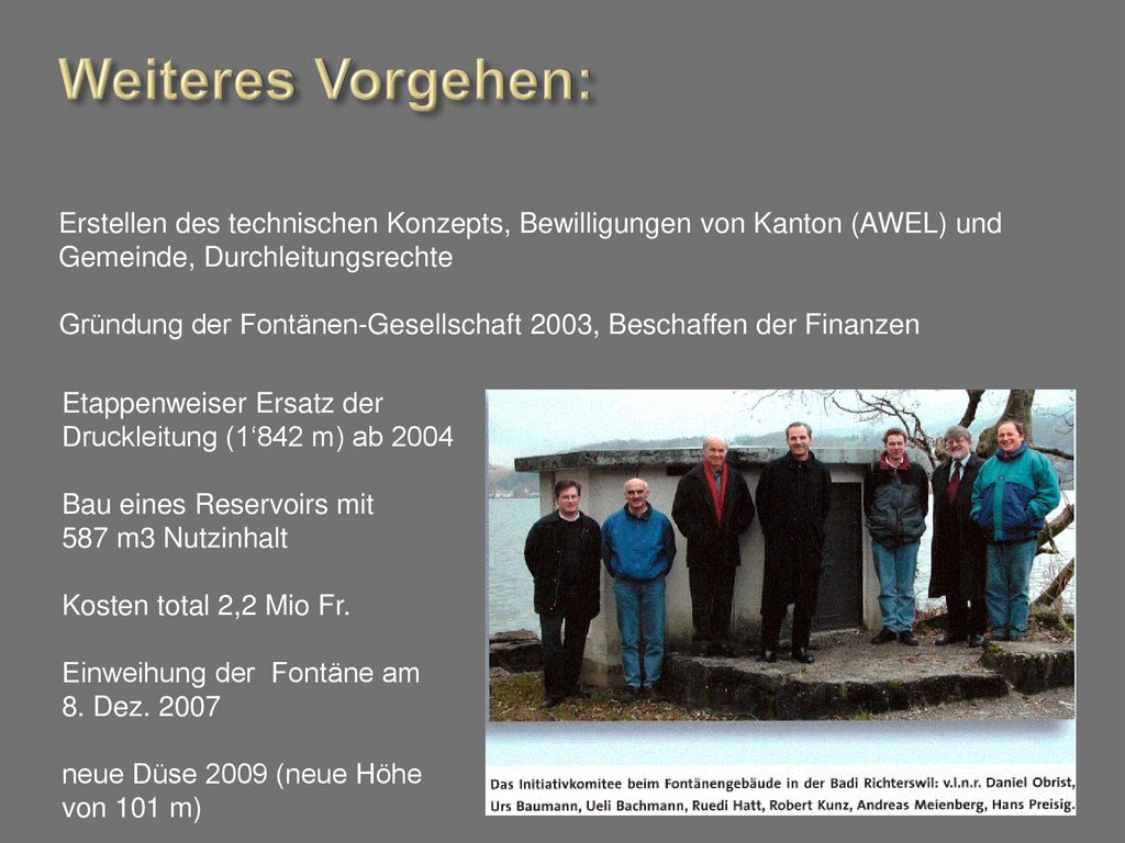 Weiteres Vorgehen: Erstellen des technischen Konzepts, Bewilligungen von Kanton (AWEL) und Gemeinde, Durchleitungsrechte.