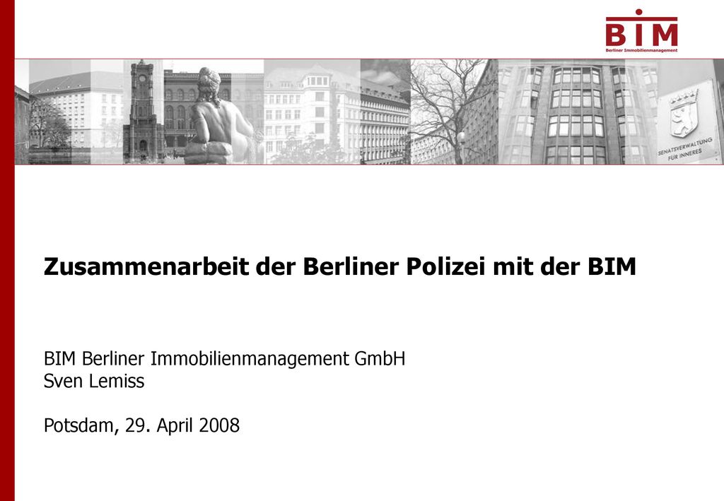 Zusammenarbeit der Berliner Polizei mit der BIM BIM Berliner Immobilienmanagement GmbH Sven Lemiss Potsdam, 29.