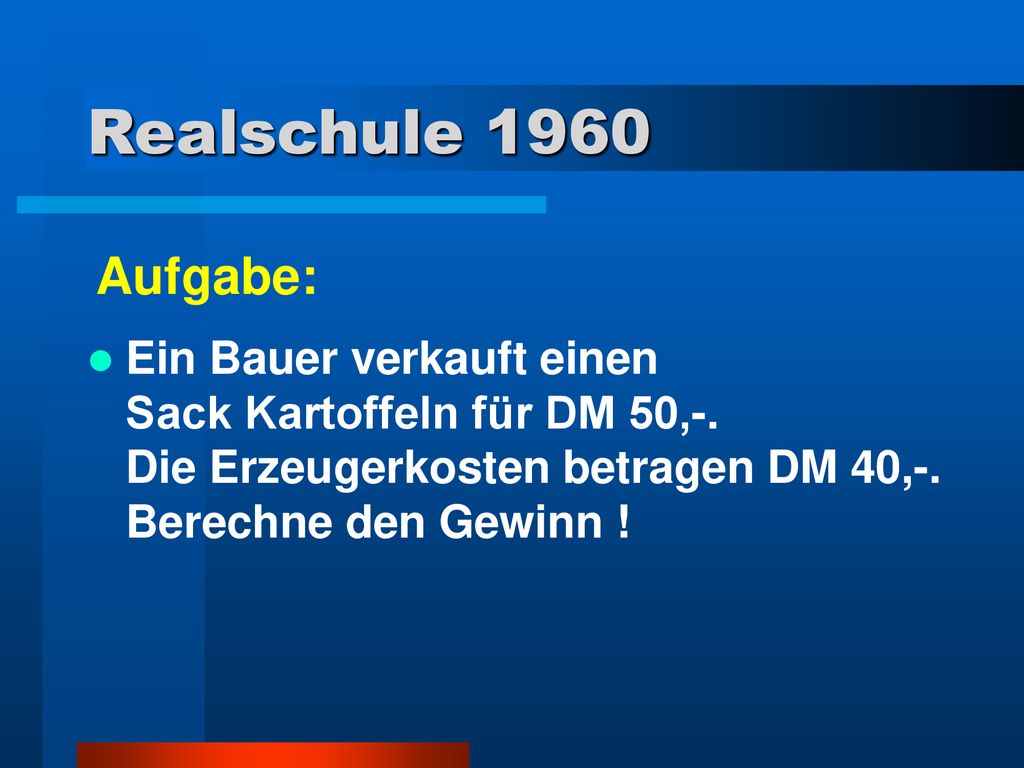 Realschule 1960 Aufgabe: Ein Bauer verkauft einen Sack Kartoffeln für DM 50,-.