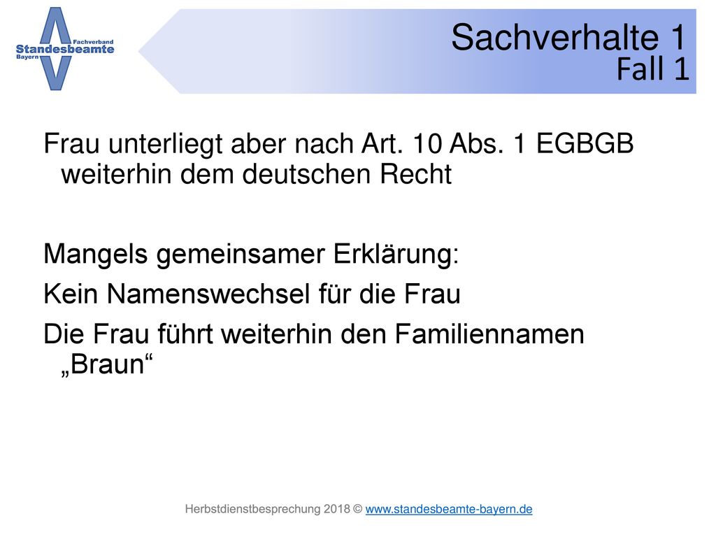 Fall 1 Frau unterliegt aber nach Art. 10 Abs. 1 EGBGB weiterhin dem deutschen Recht. Mangels gemeinsamer Erklärung: