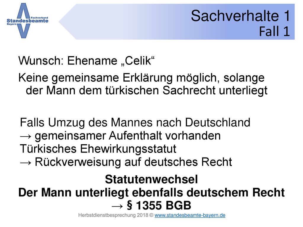 Der Mann unterliegt ebenfalls deutschem Recht → § 1355 BGB