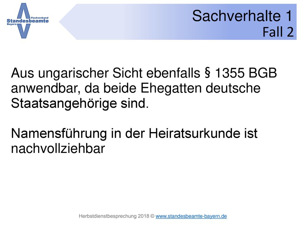 Fall 2 Aus ungarischer Sicht ebenfalls § 1355 BGB anwendbar, da beide Ehegatten deutsche Staatsangehörige sind.