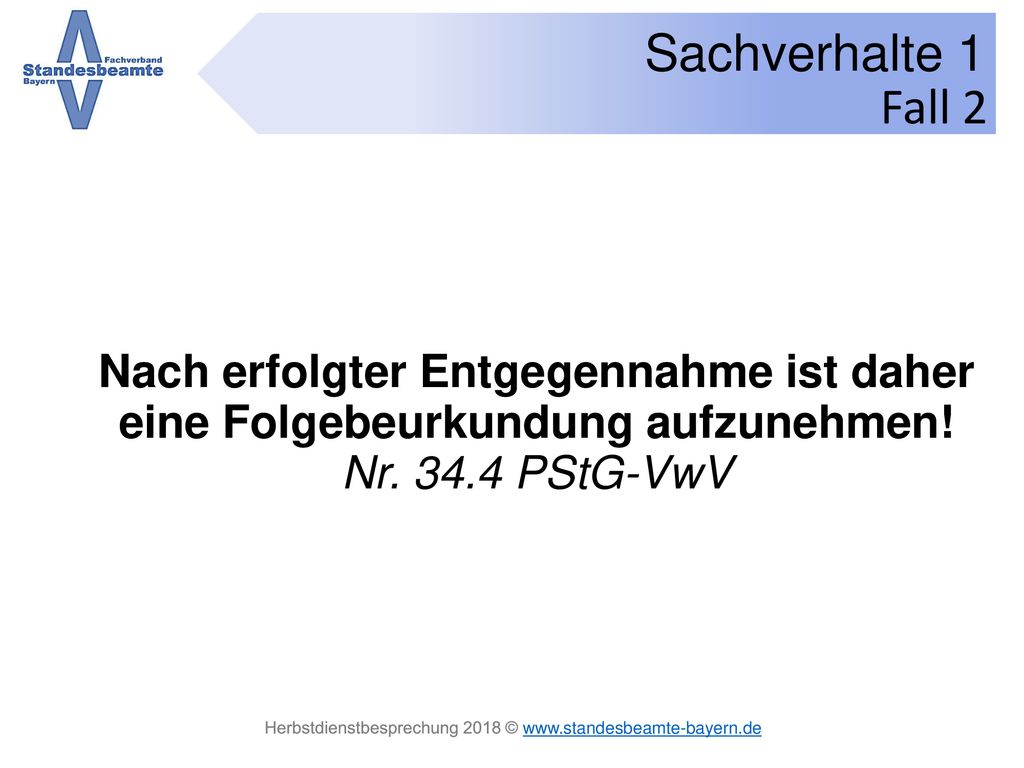 Fall 2 Nach erfolgter Entgegennahme ist daher eine Folgebeurkundung aufzunehmen! Nr PStG-VwV