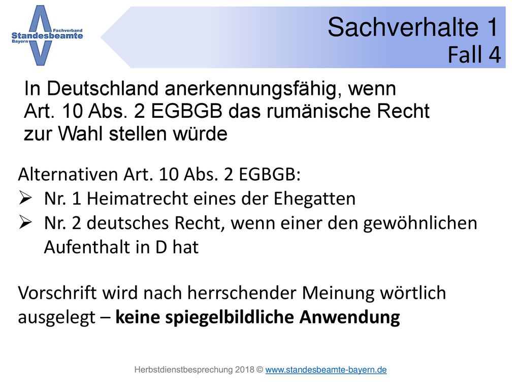 Fall 4 In Deutschland anerkennungsfähig, wenn Art. 10 Abs. 2 EGBGB das rumänische Recht zur Wahl stellen würde.