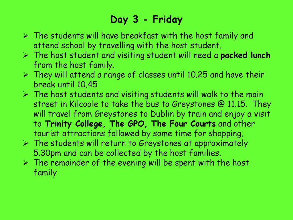 Day 3 - Friday The students will have breakfast with the host family and attend school by travelling with the host student.