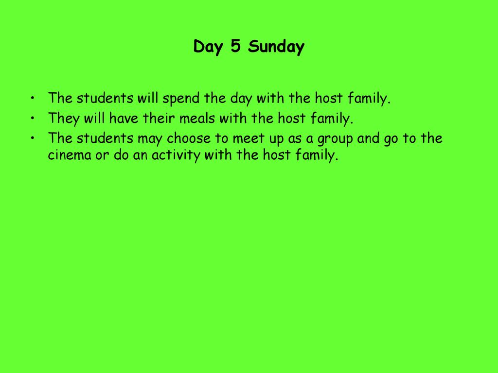 Day 5 Sunday The students will spend the day with the host family.