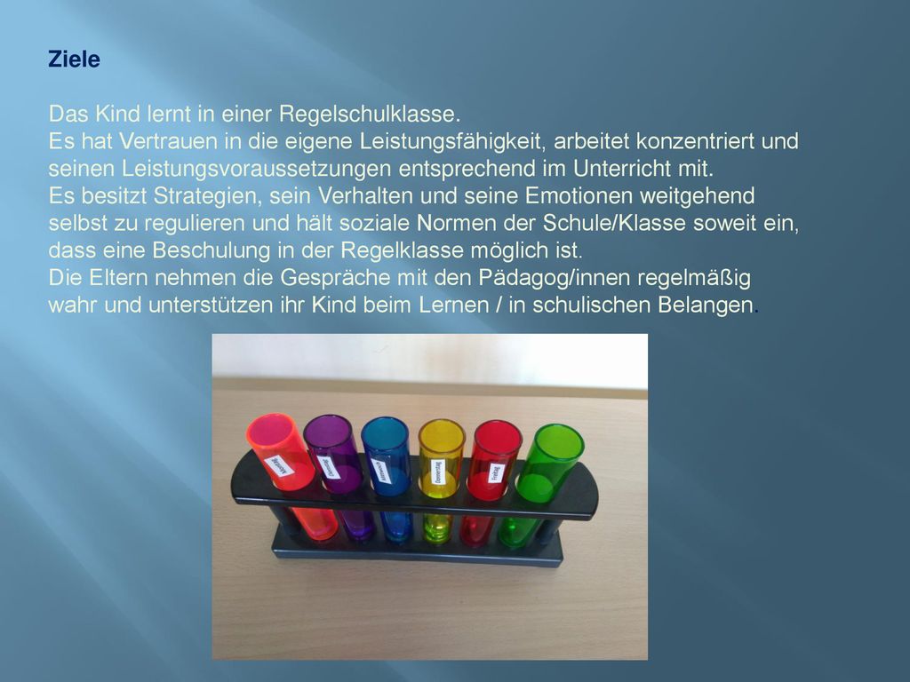 Ziele Das Kind lernt in einer Regelschulklasse. Es hat Vertrauen in die eigene Leistungsfähigkeit, arbeitet konzentriert und.