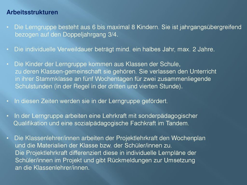 Arbeitsstrukturen Die Lerngruppe besteht aus 6 bis maximal 8 Kindern. Sie ist jahrgangsübergreifend.