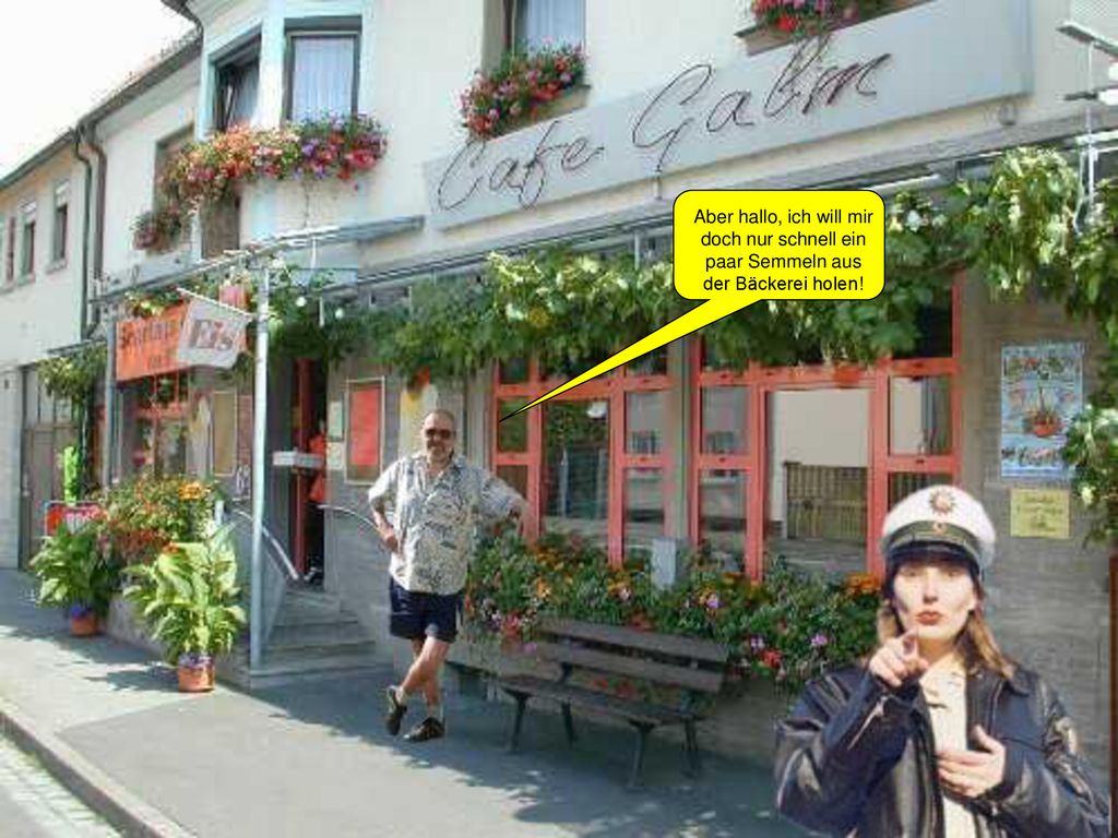 Aber hallo, ich will mir doch nur schnell ein paar Semmeln aus der Bäckerei holen!