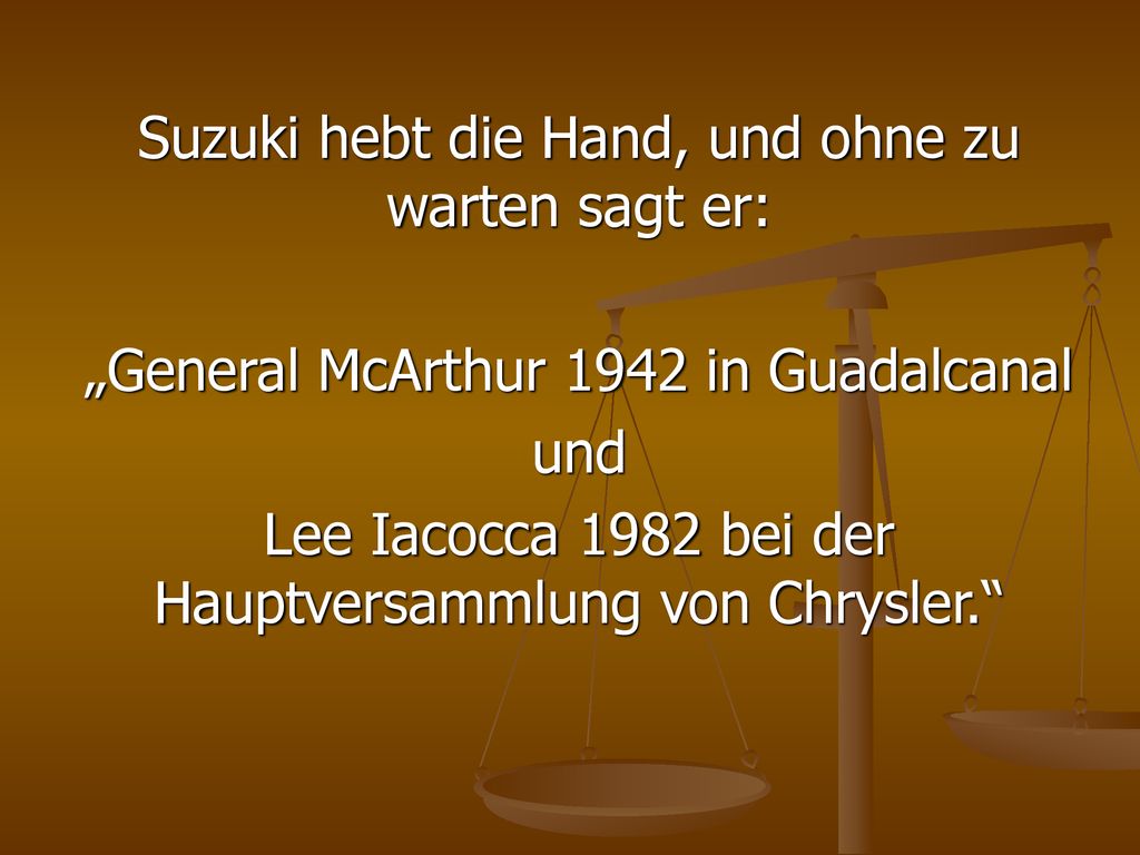 Suzuki hebt die Hand, und ohne zu warten sagt er: