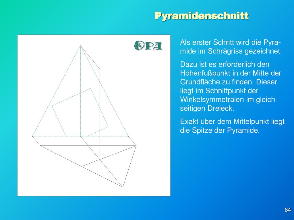 Pyramidenschnitt Als erster Schritt wird die Pyra-mide im Schrägriss gezeichnet.
