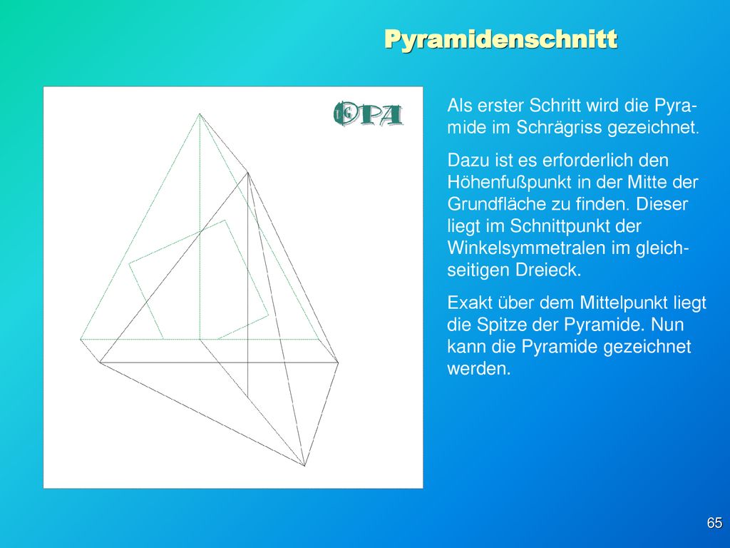 Pyramidenschnitt Als erster Schritt wird die Pyra-mide im Schrägriss gezeichnet.
