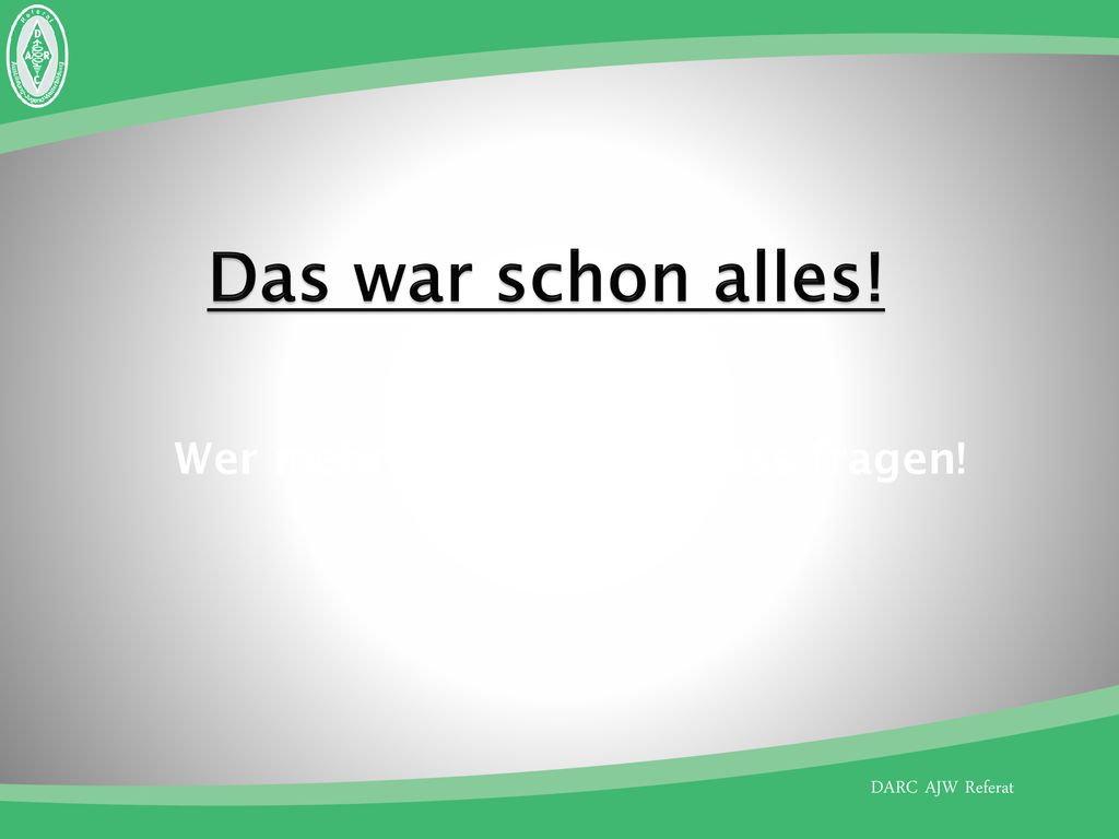 Das war schon alles! Wer mehr wissen will, muss fragen!