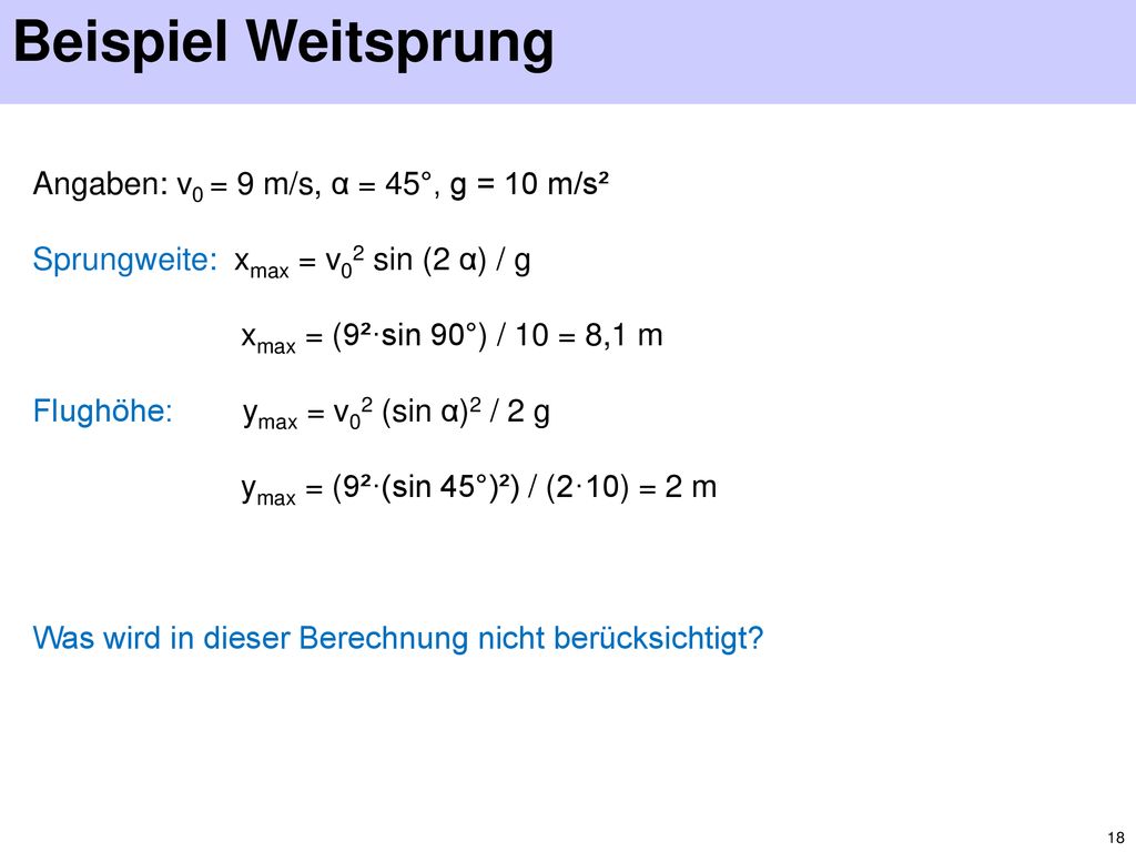 Beispiel Weitsprung Angaben: v0 = 9 m/s, α = 45°, g = 10 m/s²