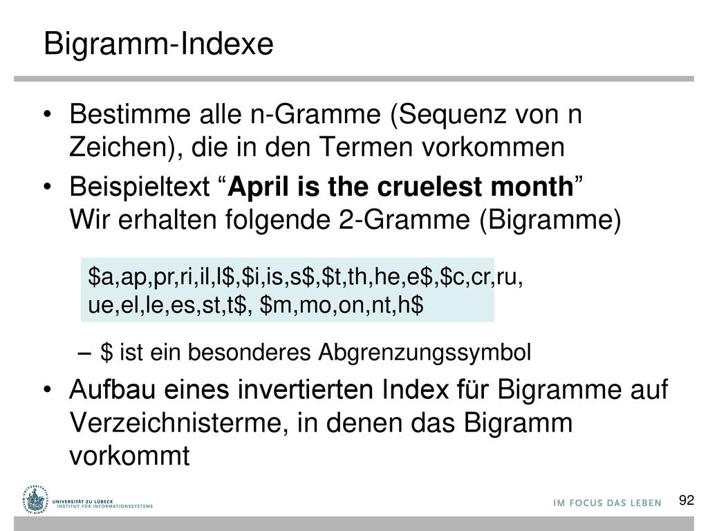 Bigramm-Indexe Bestimme alle n-Gramme (Sequenz von n Zeichen), die in den Termen vorkommen.