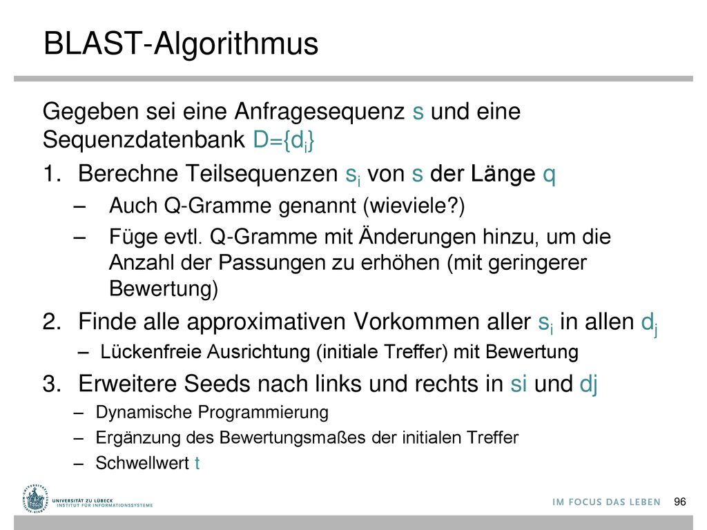 BLAST-Algorithmus Gegeben sei eine Anfragesequenz s und eine Sequenzdatenbank D={di} Berechne Teilsequenzen si von s der Länge q.