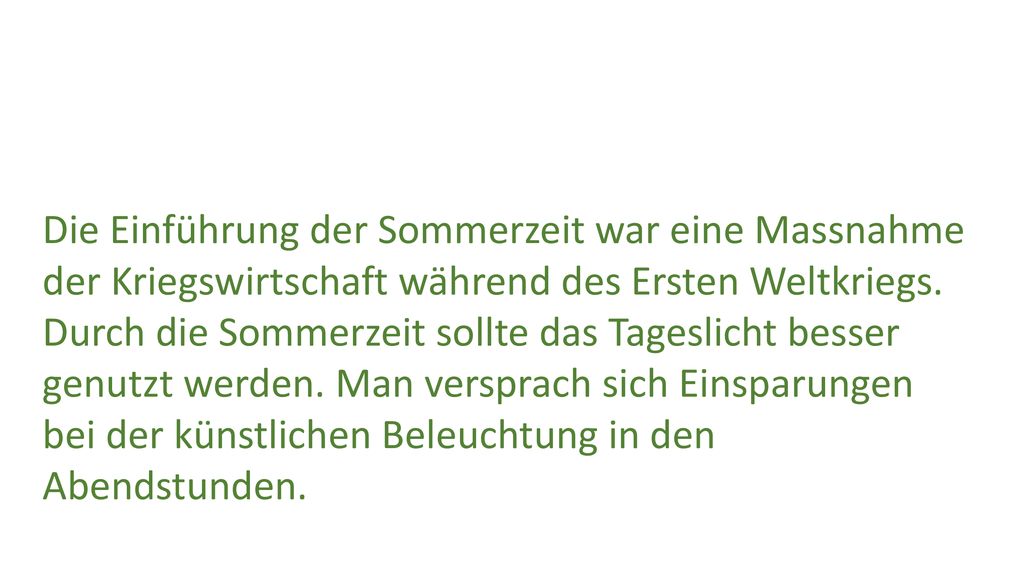Die Einführung der Sommerzeit war eine Massnahme der Kriegswirtschaft während des Ersten Weltkriegs.
