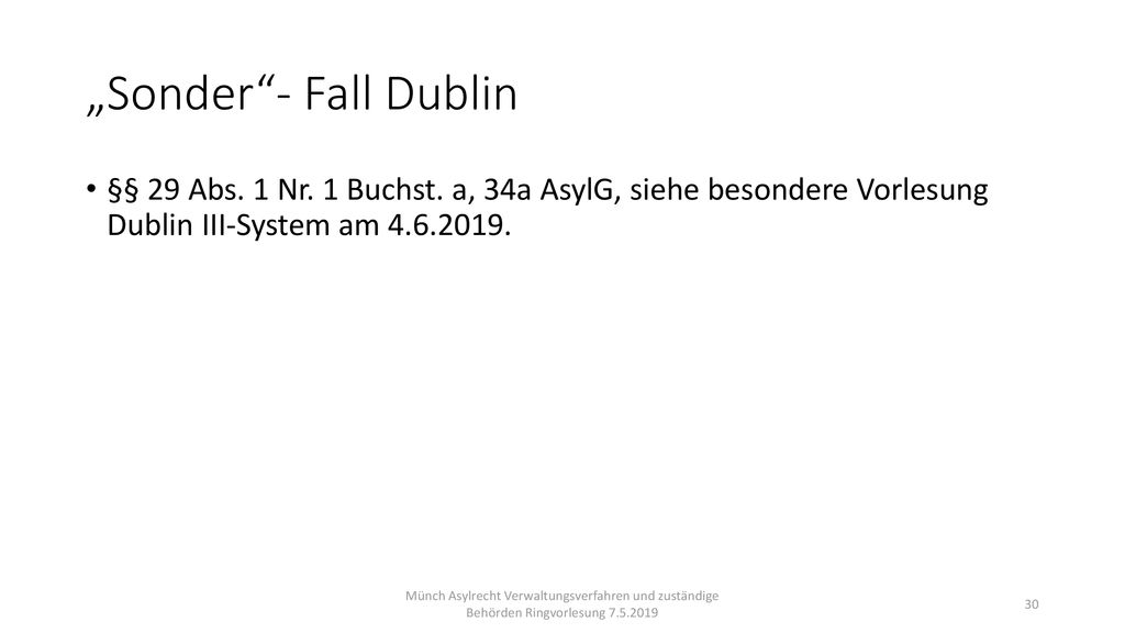 „Sonder - Fall Dublin §§ 29 Abs. 1 Nr. 1 Buchst. a, 34a AsylG, siehe besondere Vorlesung Dublin III-System am