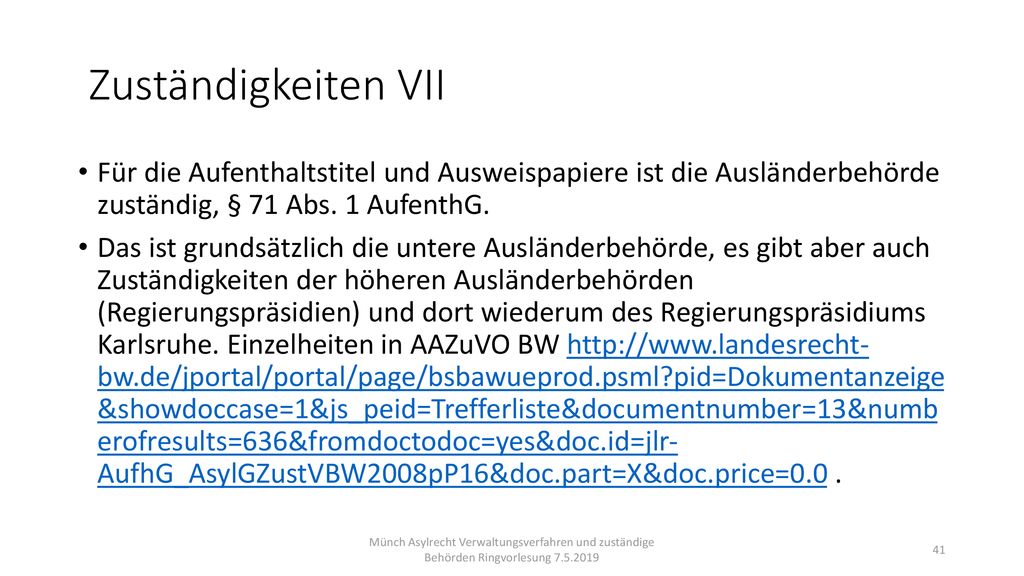 Zuständigkeiten VII Für die Aufenthaltstitel und Ausweispapiere ist die Ausländerbehörde zuständig, § 71 Abs. 1 AufenthG.