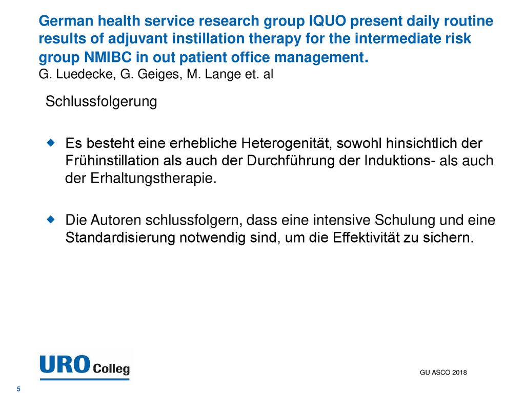 German health service research group IQUO present daily routine results of adjuvant instillation therapy for the intermediate risk group NMIBC in out patient office management. G. Luedecke, G. Geiges, M. Lange et. al
