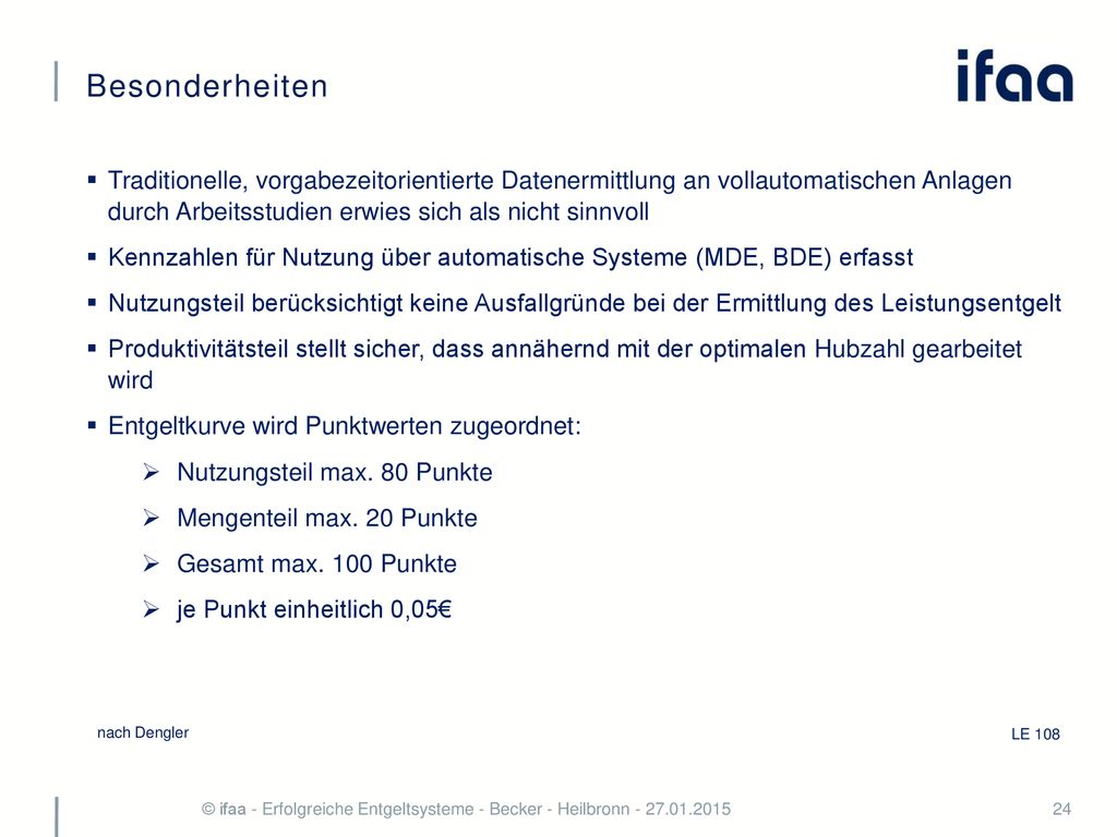 Besonderheiten Traditionelle, vorgabezeitorientierte Datenermittlung an vollautomatischen Anlagen durch Arbeitsstudien erwies sich als nicht sinnvoll.